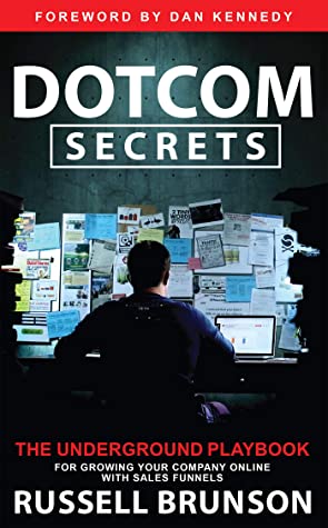 Dotcom Secrets: The Underground Playbook For Growing Your Company Online With Sales Funnels By Russell Brunson