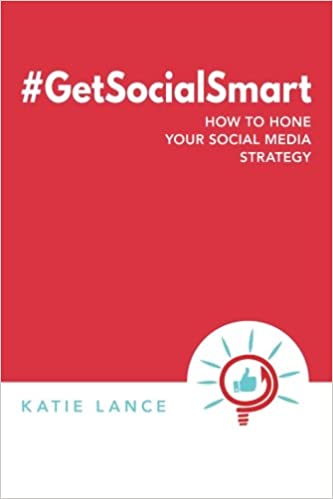 #GetSocialSmart: How To Hone Your Social Media Strategy By Katie Lance
