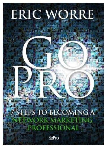 Go Pro - 7 Steps To Becoming A Network Marketing Professional 