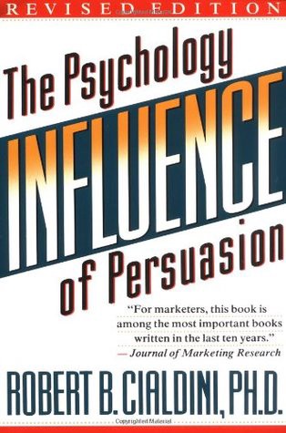 Influence: The Psychology Of Persuasion By Dr. Robert B. Cialdini