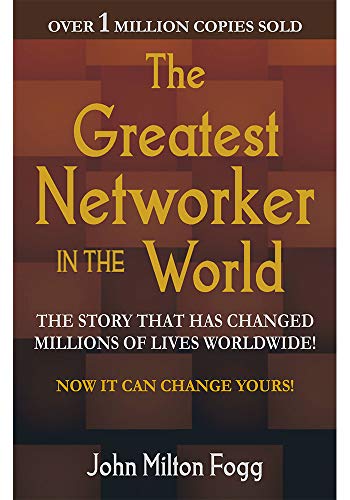 The Greatest Networker In The World By John Milton Fogg