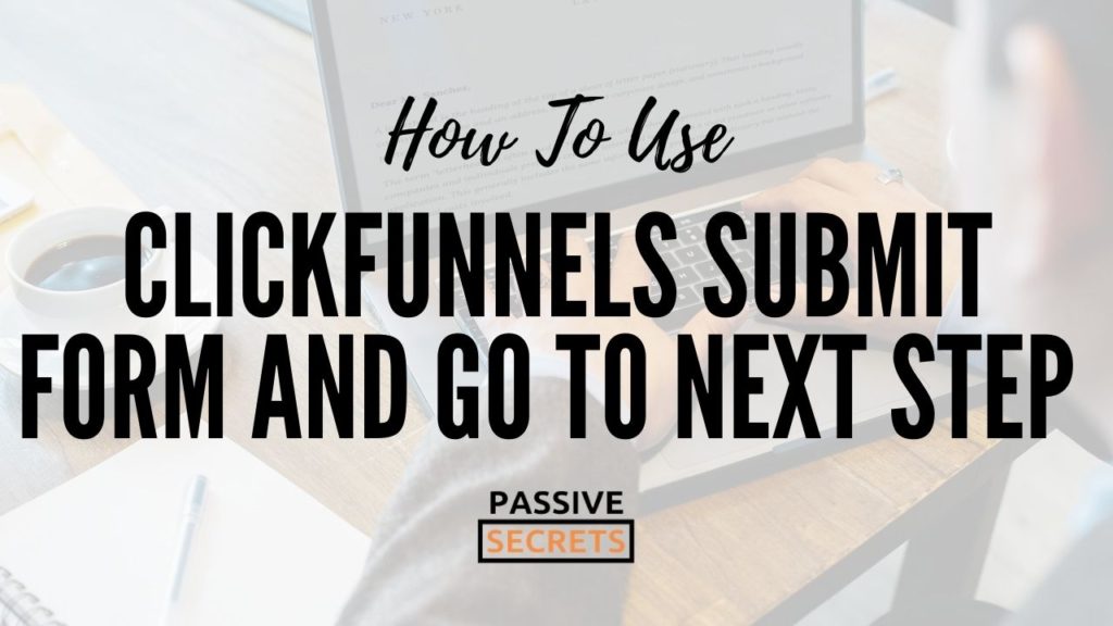 ClickFunnels Submit Form And Go To Next Step Or Redirect To Another Link - passivesecrets