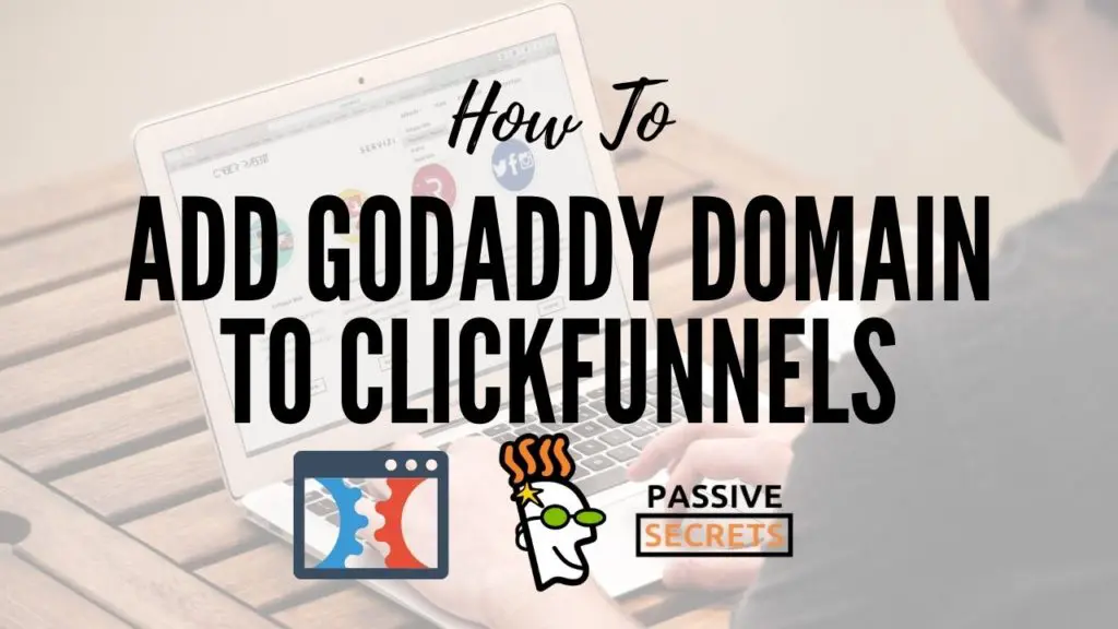 clickfunnels godaddy domain setup - how to add godaddy domain to clickfunnels