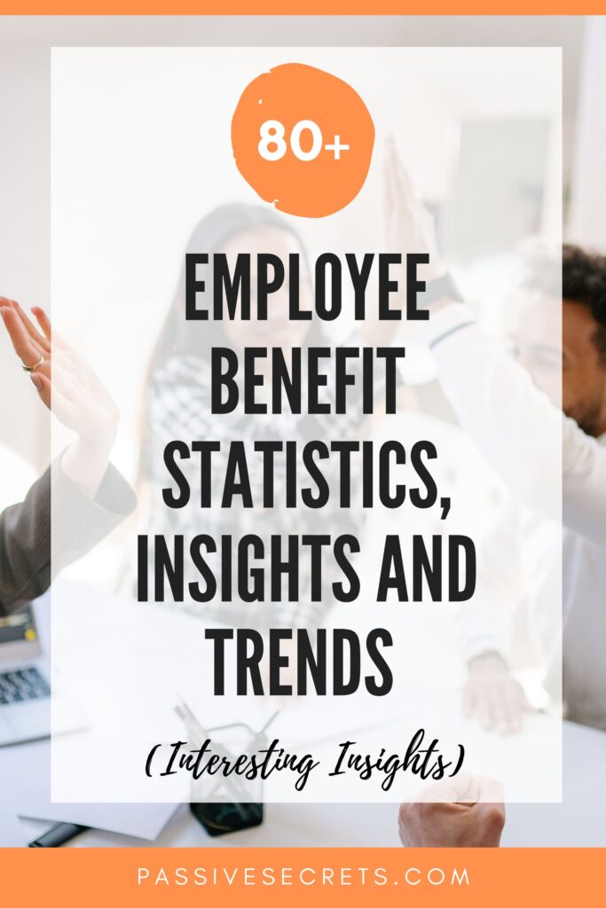 80+ Employee Benefit Statistics: Insights and Trends for 2025 [2025] ᐈ Passive Secrets